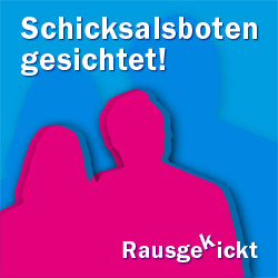 Schicksalsboten gesichtet!