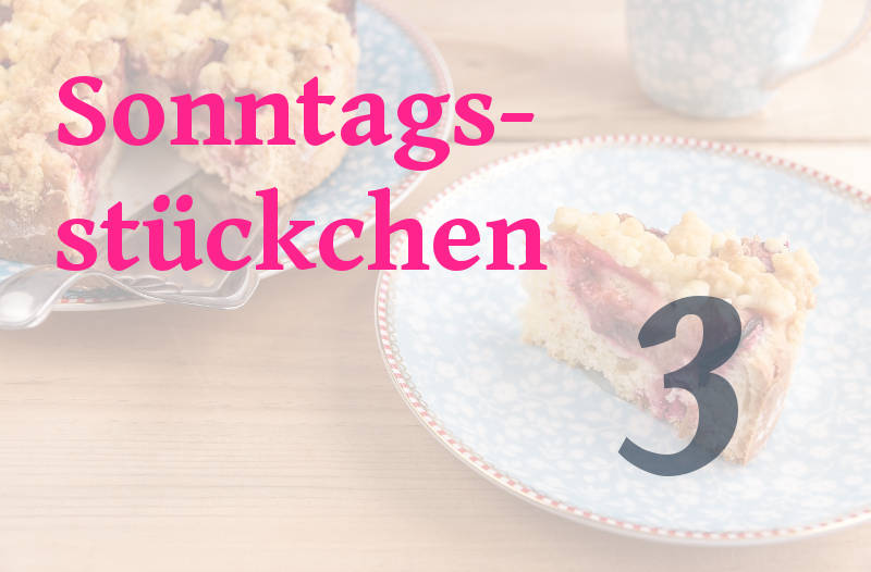 Sonntagsstückchen Nr. 3